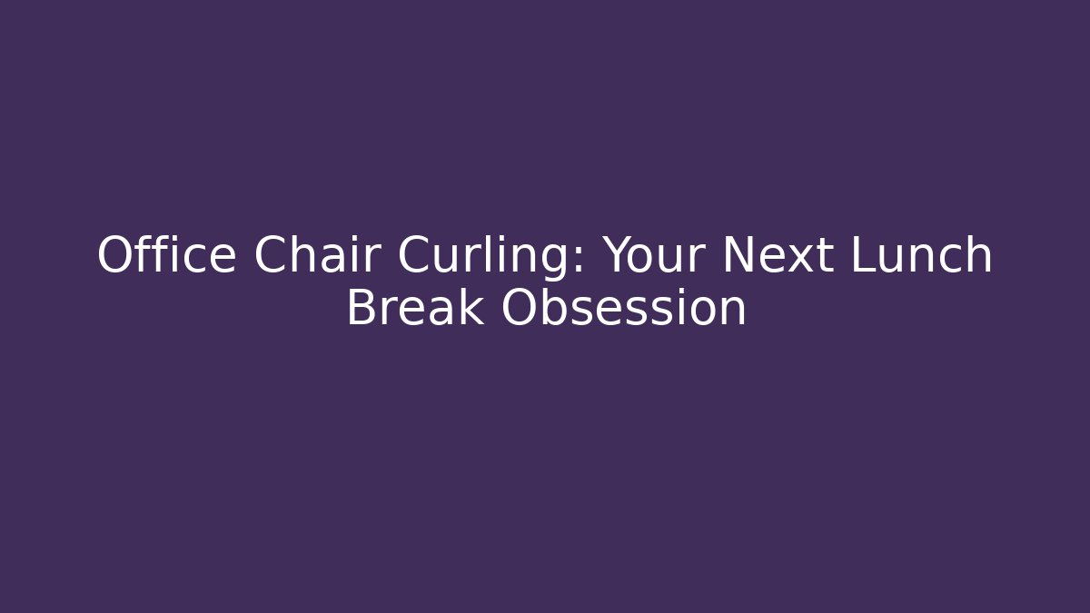 Office Chair Curling: Your Next Lunch Break Obsession