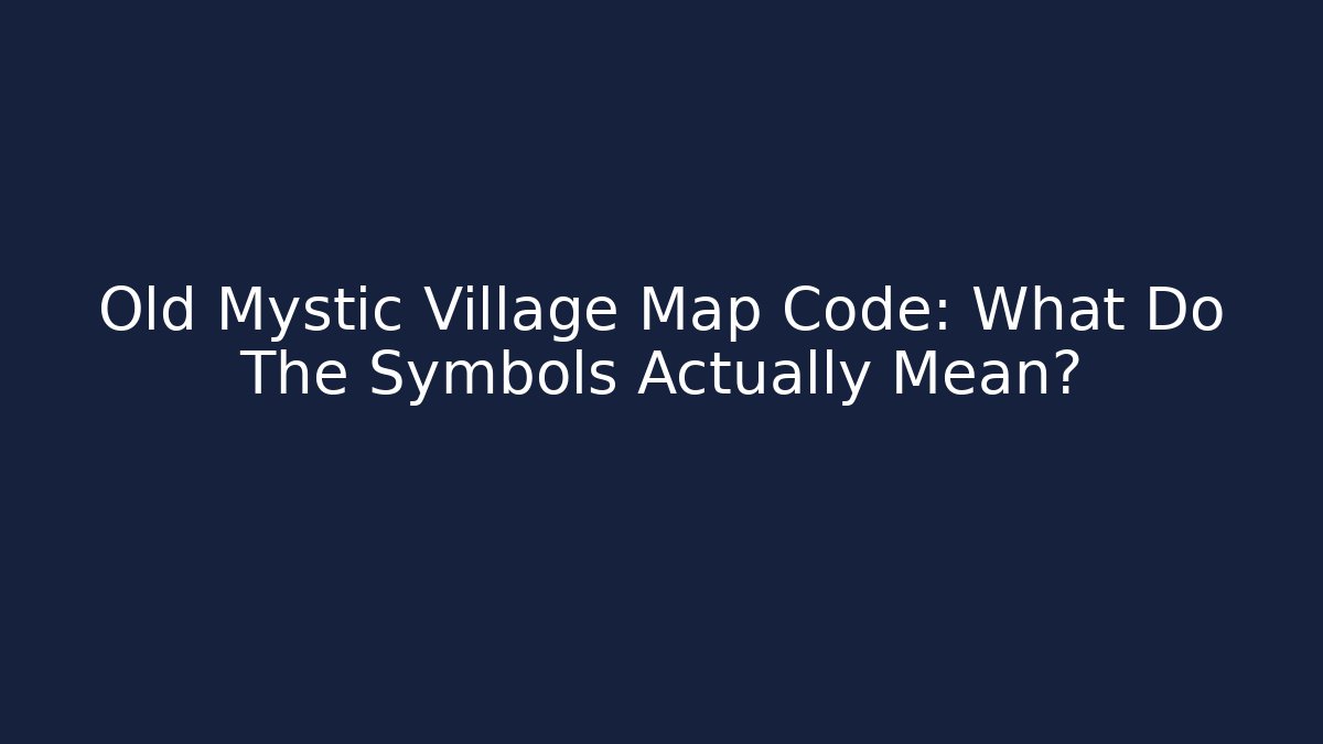 Old Mystic Village Map Code: What Do The Symbols Actually Mean?