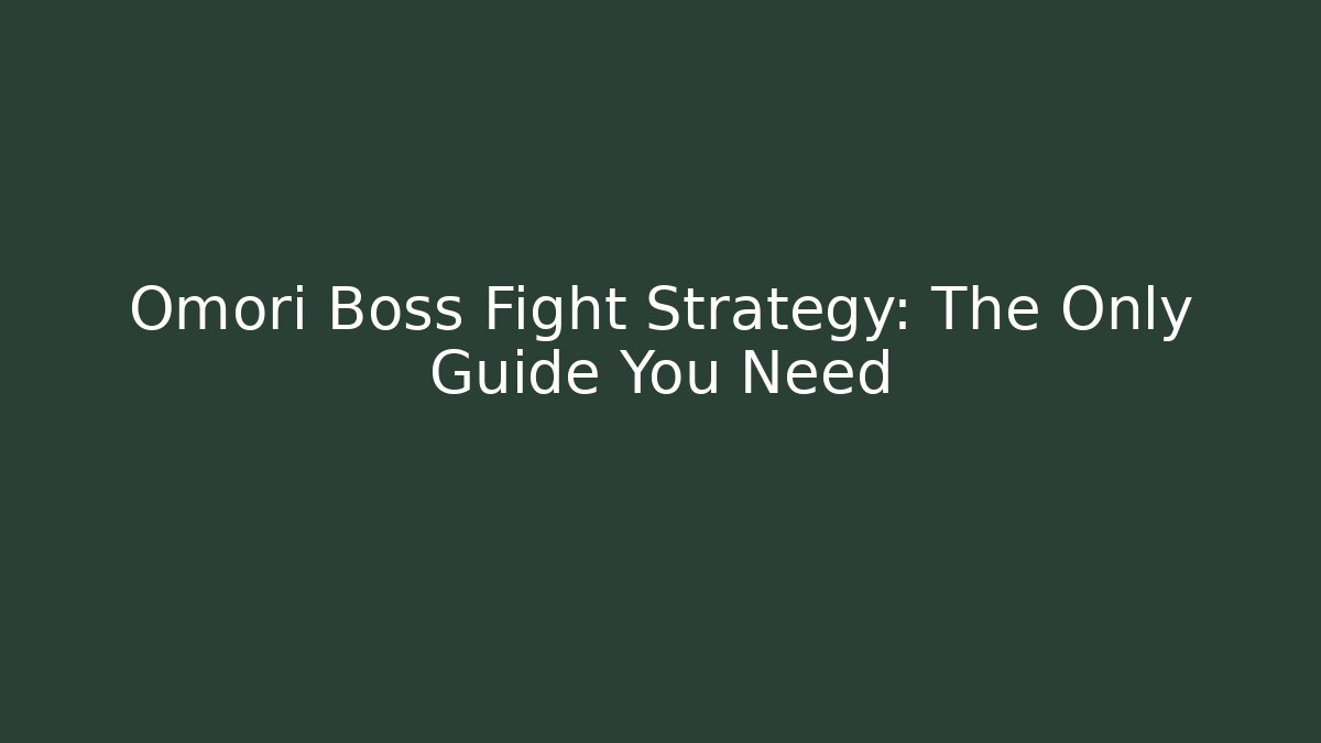 Omori Boss Fight Strategy: The Only Guide You Need - Andrea Zevedo