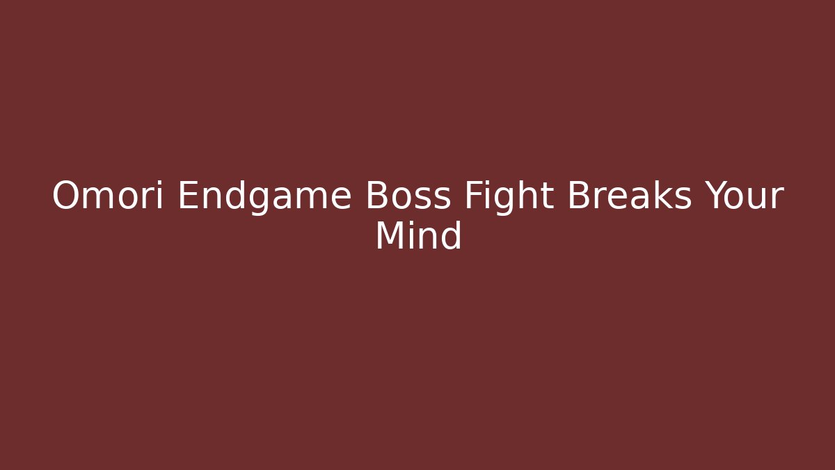 Omori Endgame Boss Fight Breaks Your Mind - Andrea Zevedo
