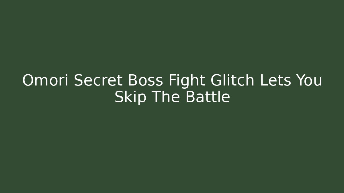 Omori Secret Boss Fight Glitch Lets You Skip The Battle