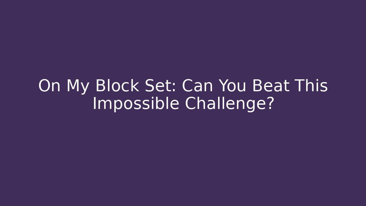 On My Block Set: Can You Beat This Impossible Challenge? - Andrea Zevedo