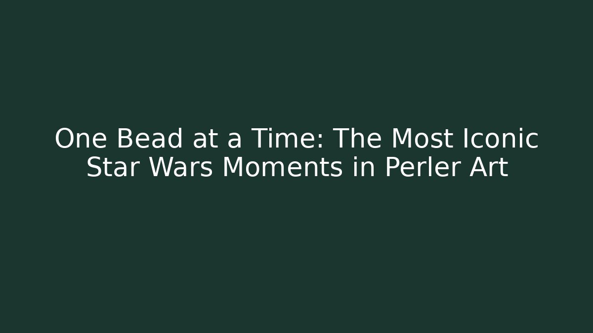 One Bead at a Time: The Most Iconic Star Wars Moments in Perler Art