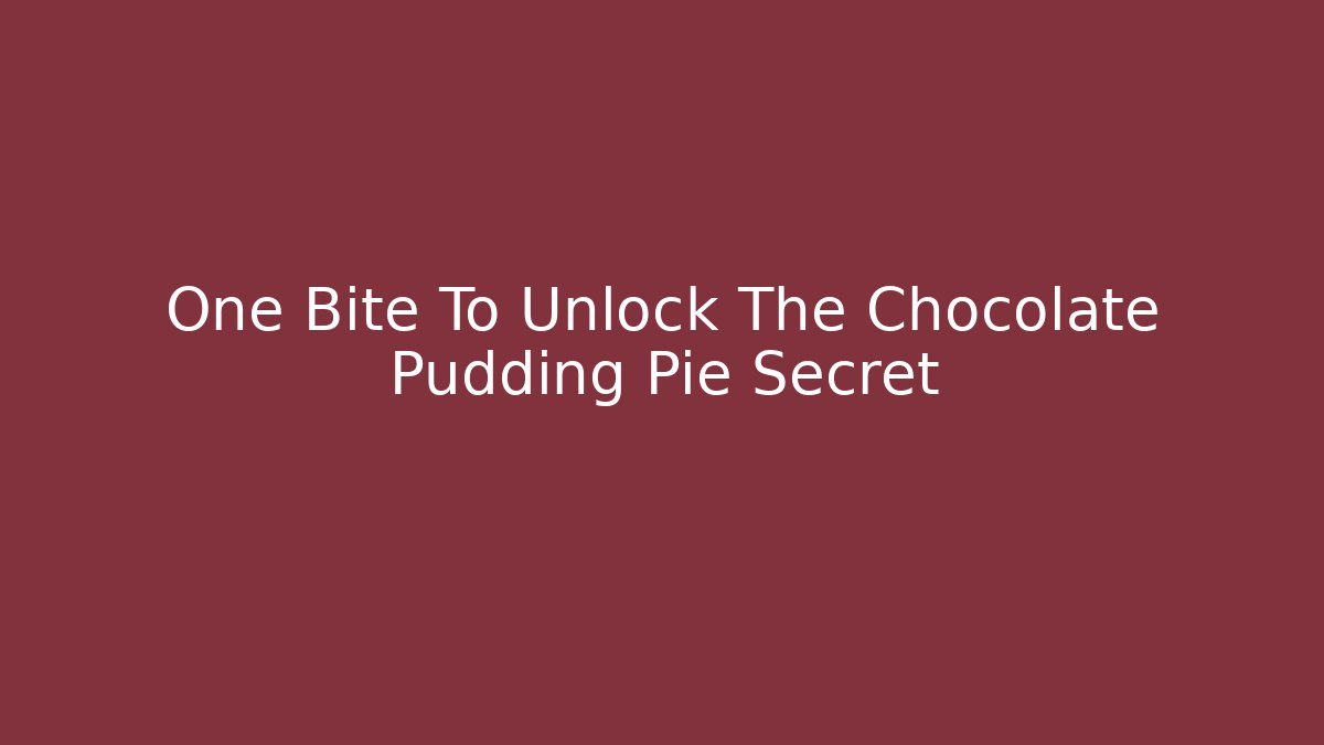 One Bite To Unlock The Chocolate Pudding Pie Secret