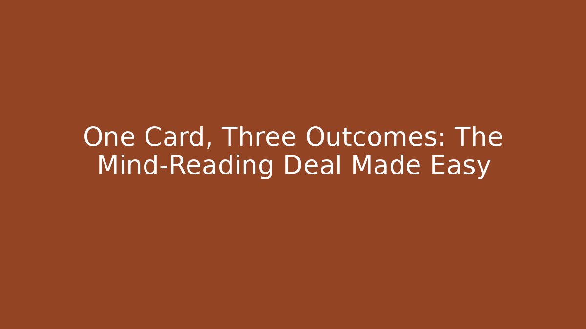 One Card, Three Outcomes: The Mind-Reading Deal Made Easy