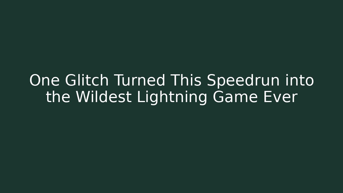 One Glitch Turned This Speedrun into the Wildest Lightning Game Ever