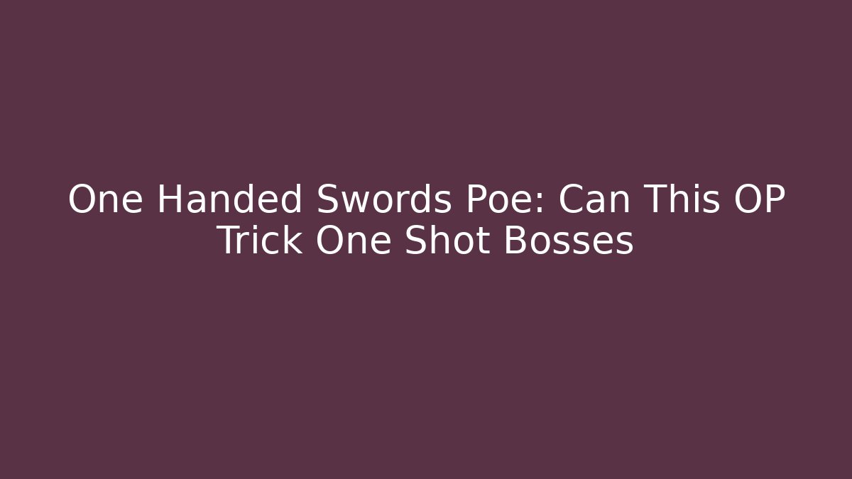 One Handed Swords Poe: Can This OP Trick One Shot Bosses