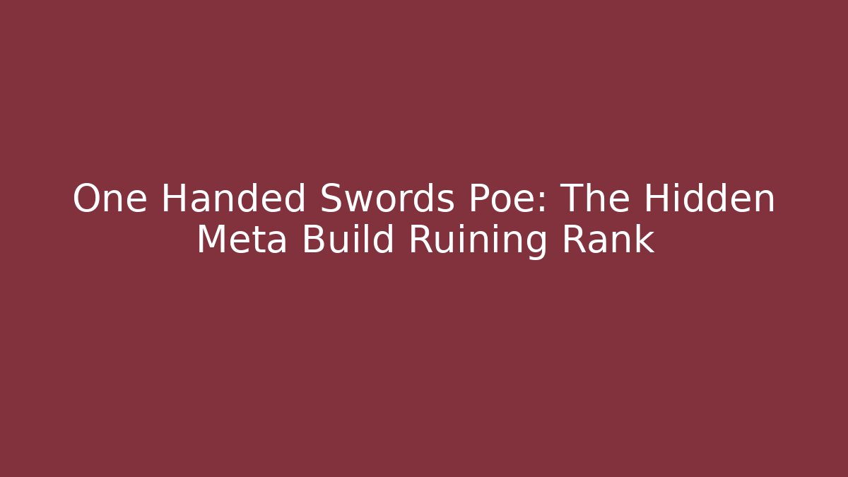 One Handed Swords Poe: The Hidden Meta Build Ruining Rank