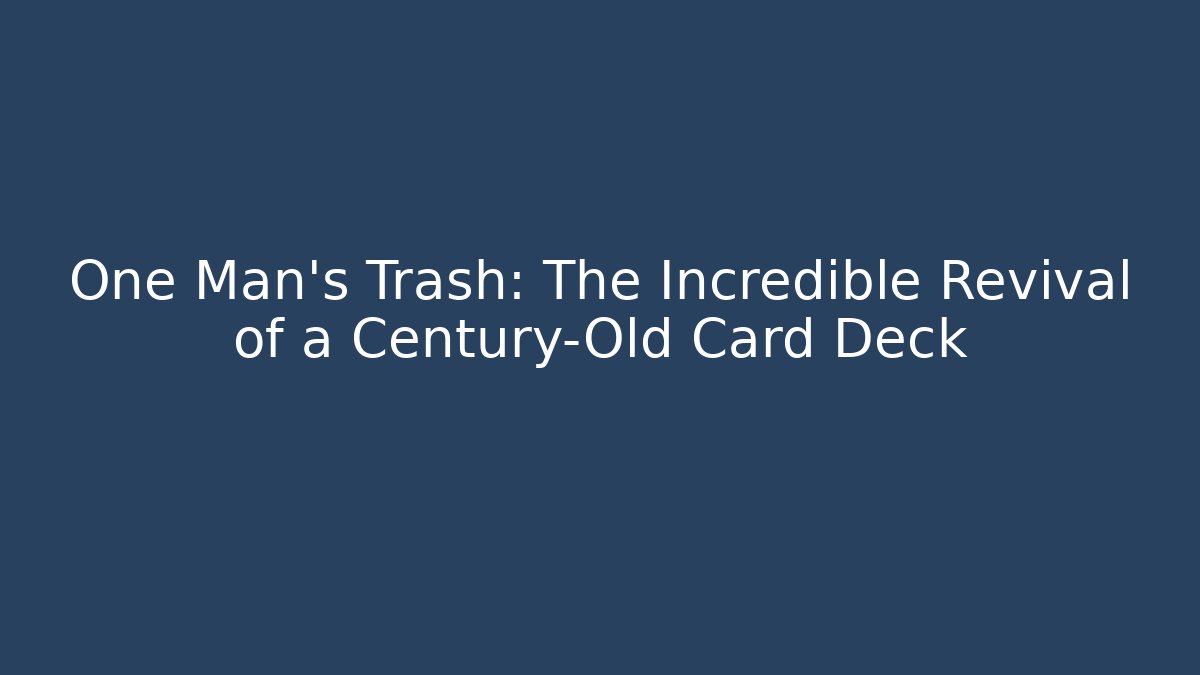 One Man's Trash: The Incredible Revival of a Century-Old Card Deck