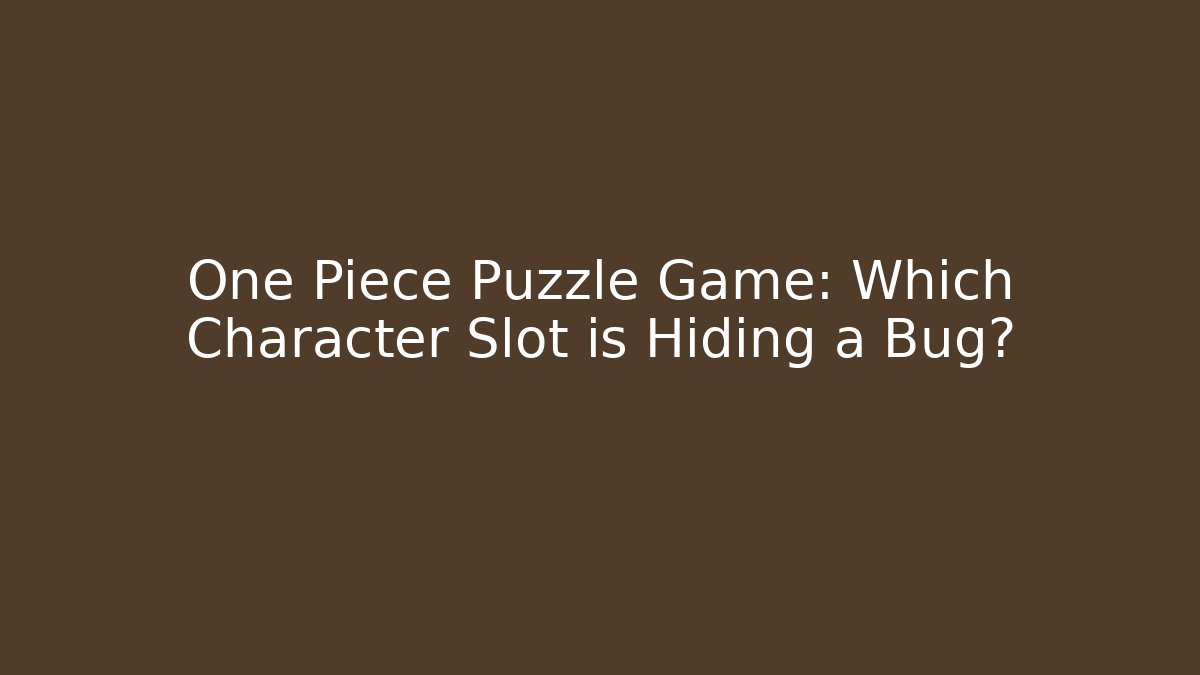 One Piece Puzzle Game: Which Character Slot is Hiding a Bug?