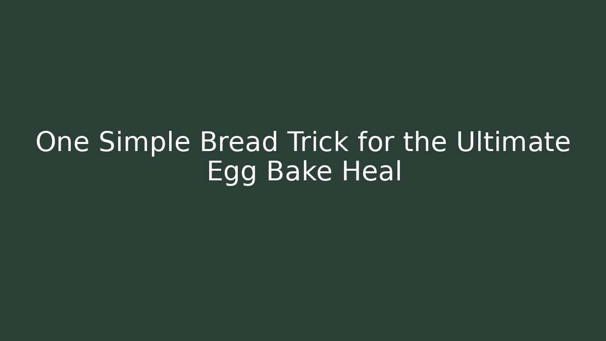 One Simple Bread Trick for the Ultimate Egg Bake Heal - Andrea Zevedo
