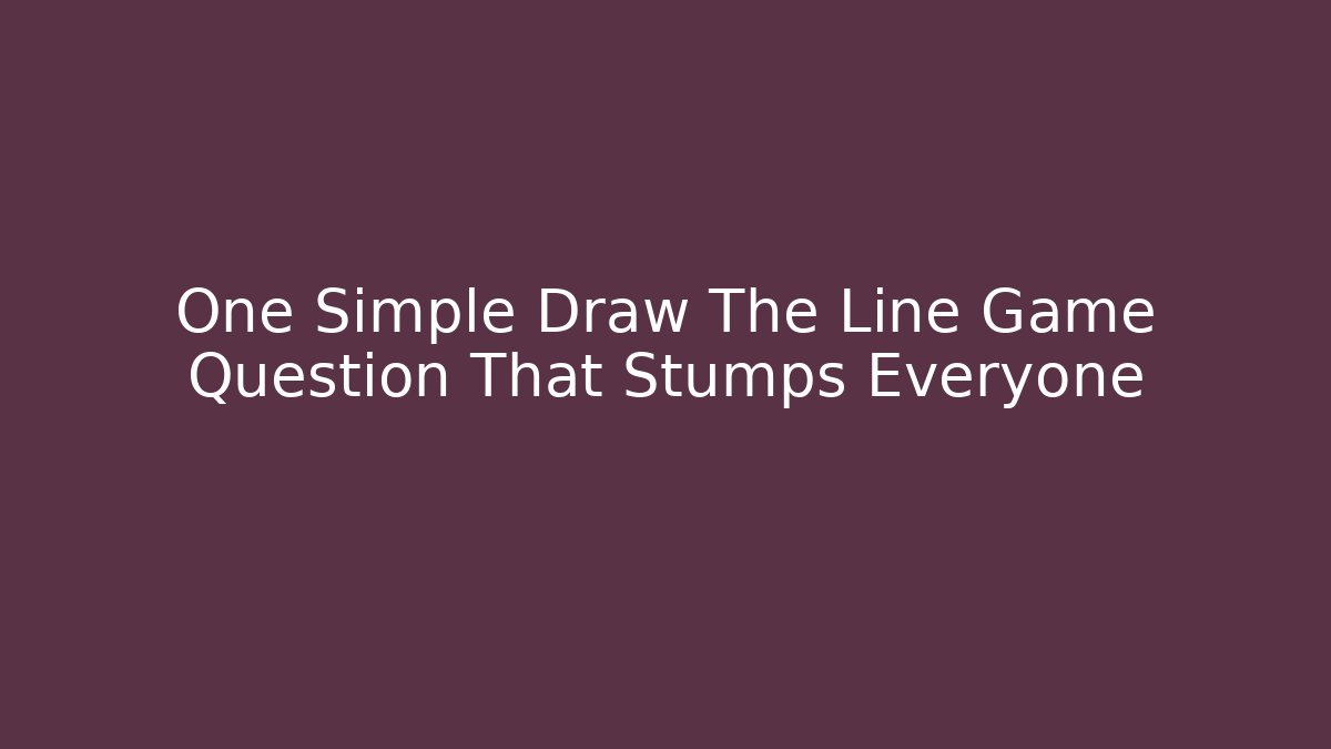 One Simple Draw The Line Game Question That Stumps Everyone