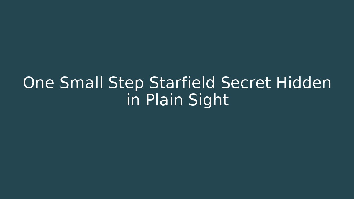 One Small Step Starfield Secret Hidden in Plain Sight