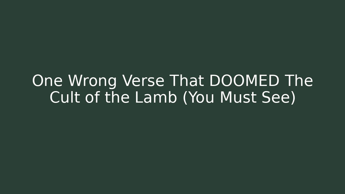 One Wrong Verse That DOOMED The Cult of the Lamb (You Must See)