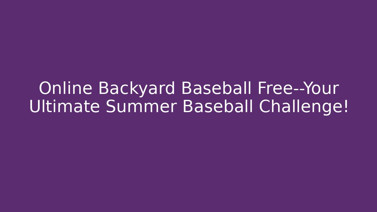 Online Backyard Baseball Free—Your Ultimate Summer Baseball Challenge!