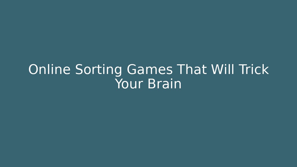 Online Sorting Games That Will Trick Your Brain