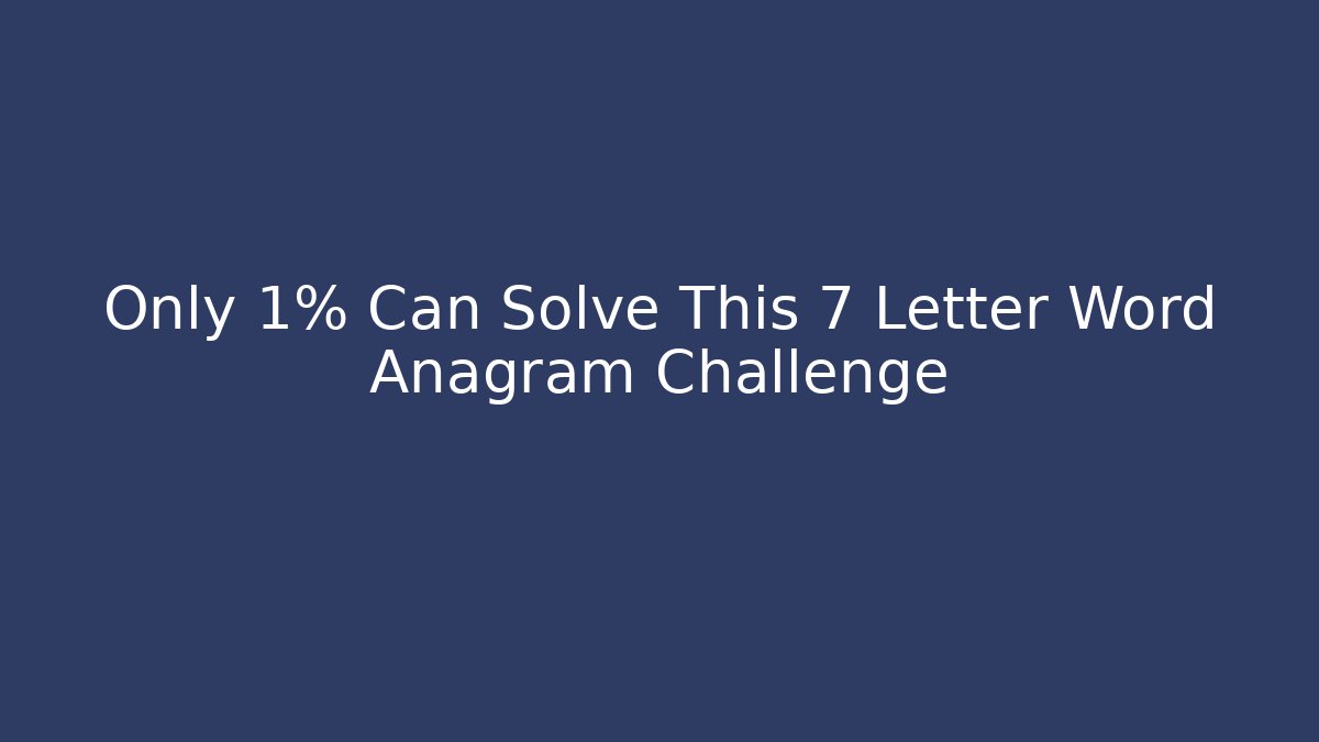 Only 1% Can Solve This 7 Letter Word Anagram Challenge - Andrea Zevedo