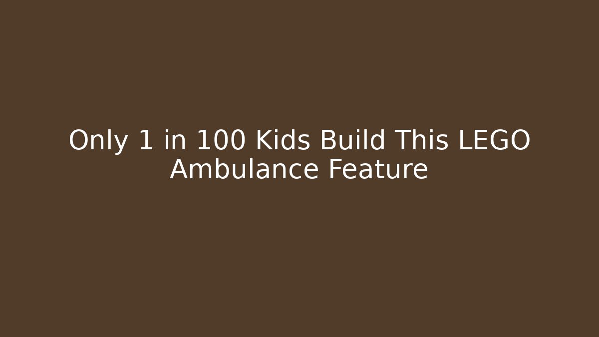 Only 1 in 100 Kids Build This LEGO Ambulance Feature