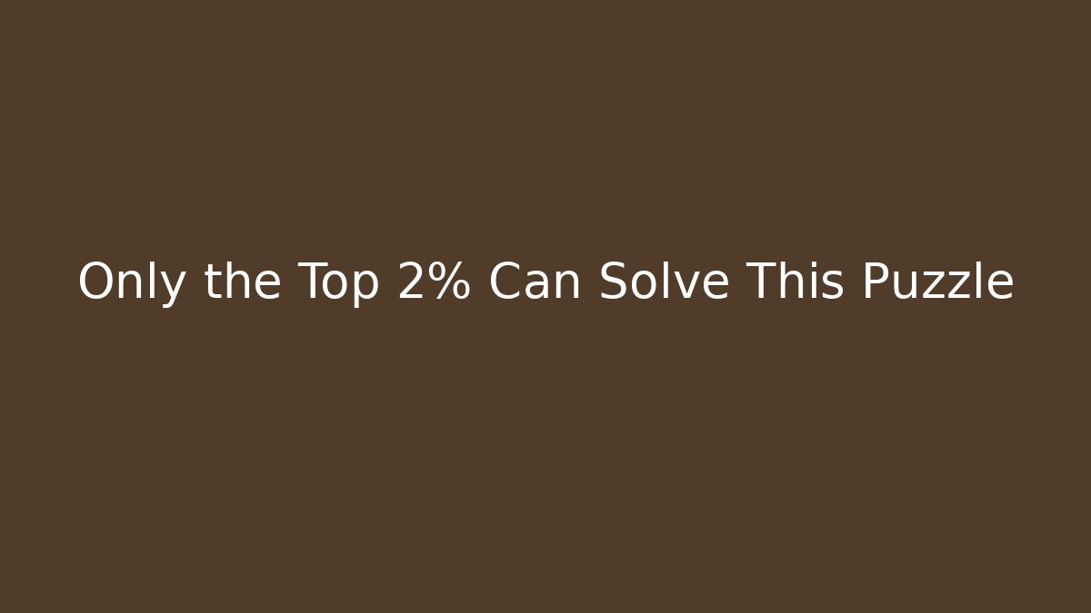 Only the Top 2% Can Solve This Puzzle