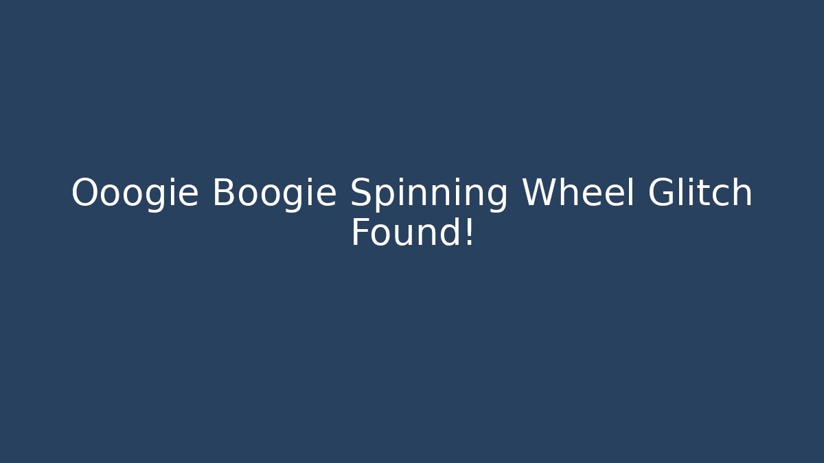Ooogie Boogie Spinning Wheel Glitch Found! - Andrea Zevedo