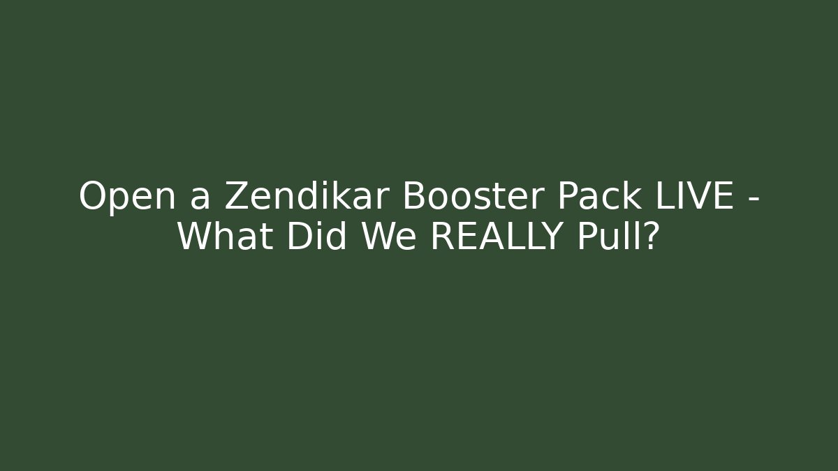 Open a Zendikar Booster Pack LIVE - What Did We REALLY Pull?
