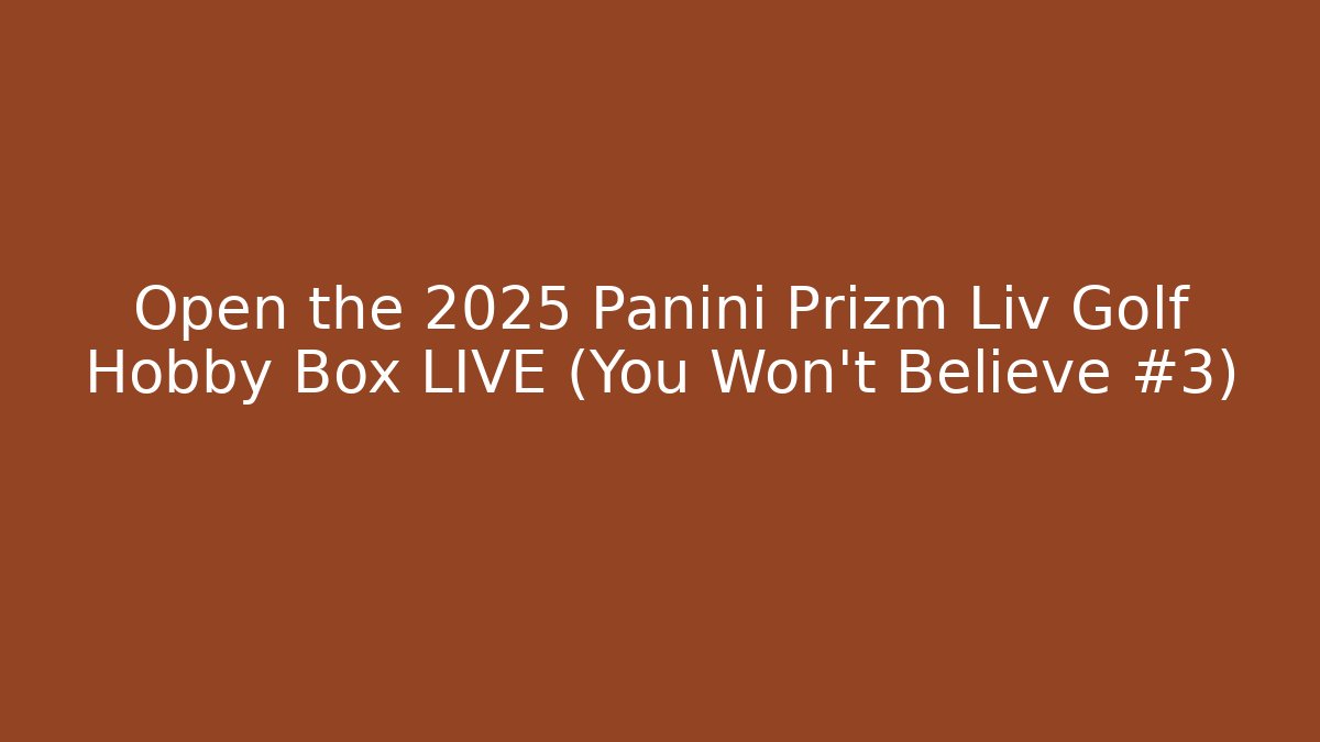 Open the 2025 Panini Prizm Liv Golf Hobby Box LIVE (You Won't Believe #3)