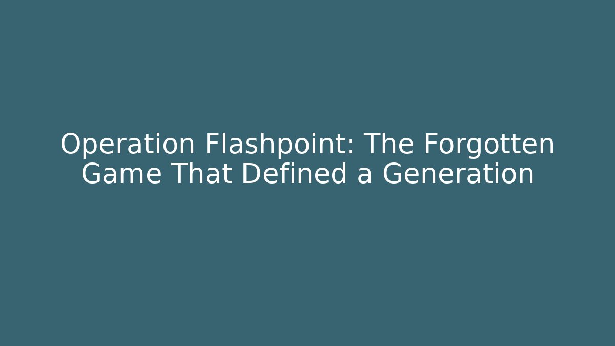 Operation Flashpoint: The Forgotten Game That Defined a Generation - Andrea Zevedo