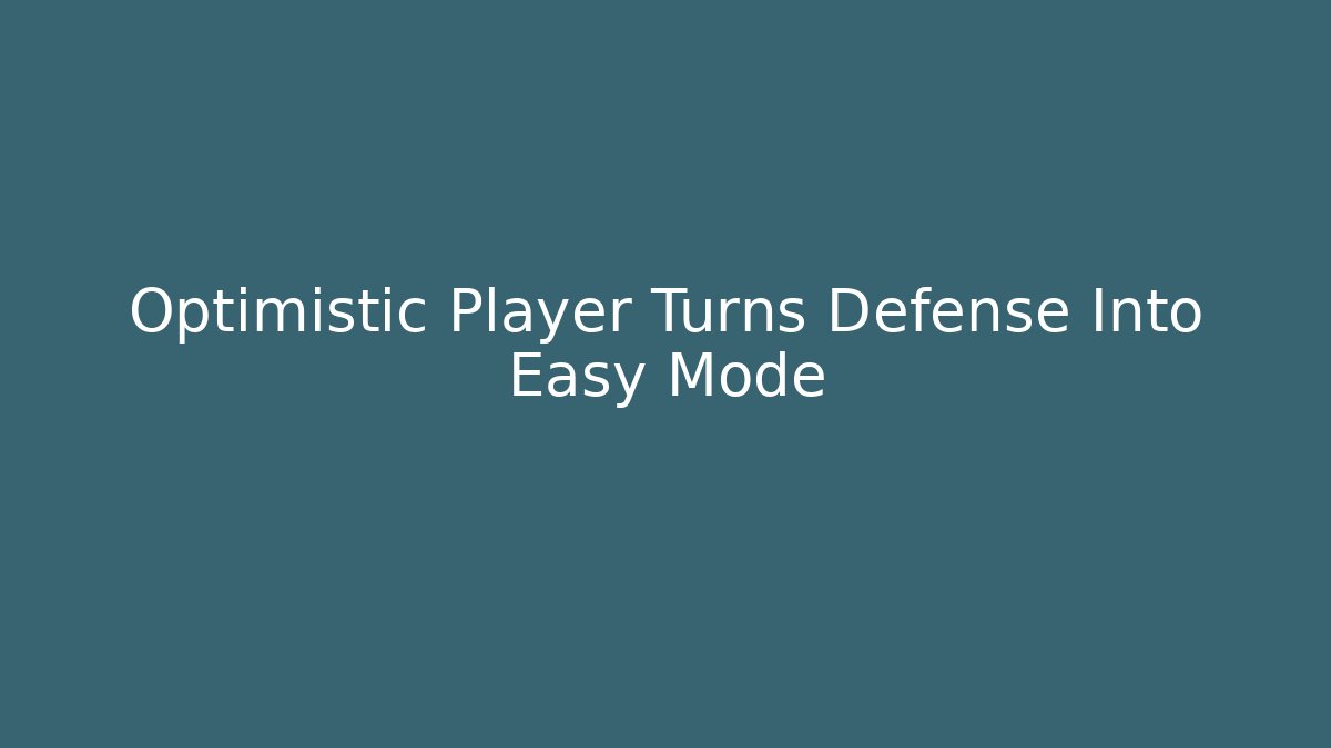 Optimistic Player Turns Defense Into Easy Mode