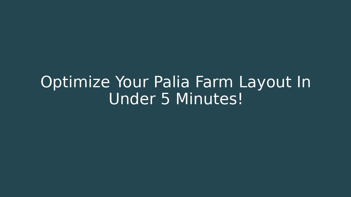 Optimize Your Palia Farm Layout In Under 5 Minutes!