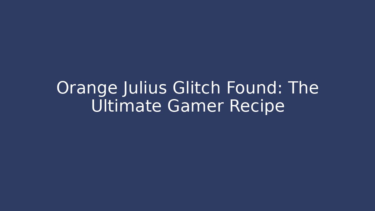 Orange Julius Glitch Found: The Ultimate Gamer Recipe