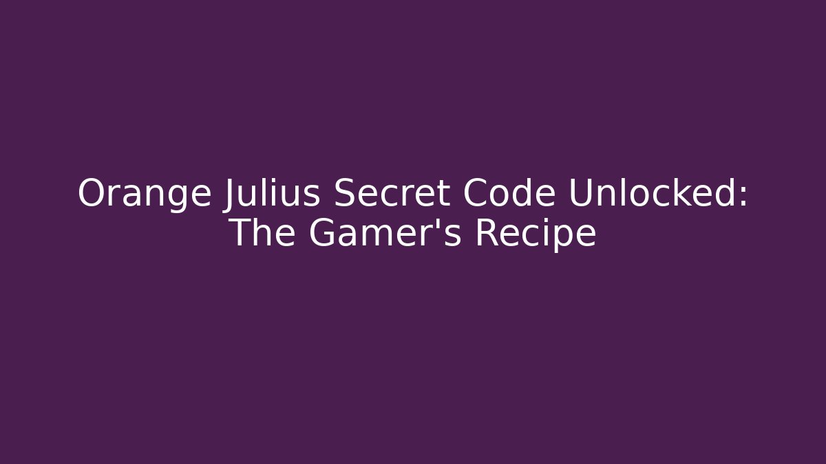 Orange Julius Secret Code Unlocked: The Gamer's Recipe