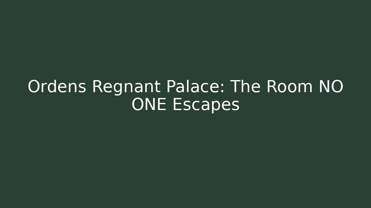 Ordens Regnant Palace: The Room NO ONE Escapes
