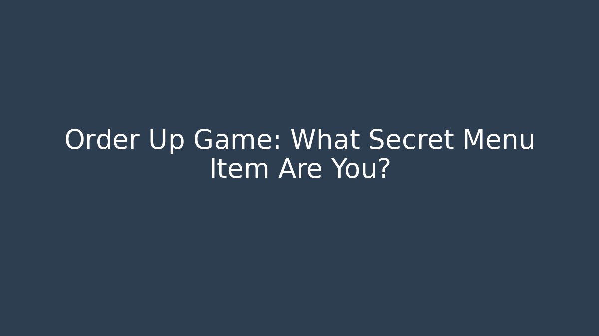 Order Up Game: What Secret Menu Item Are You?