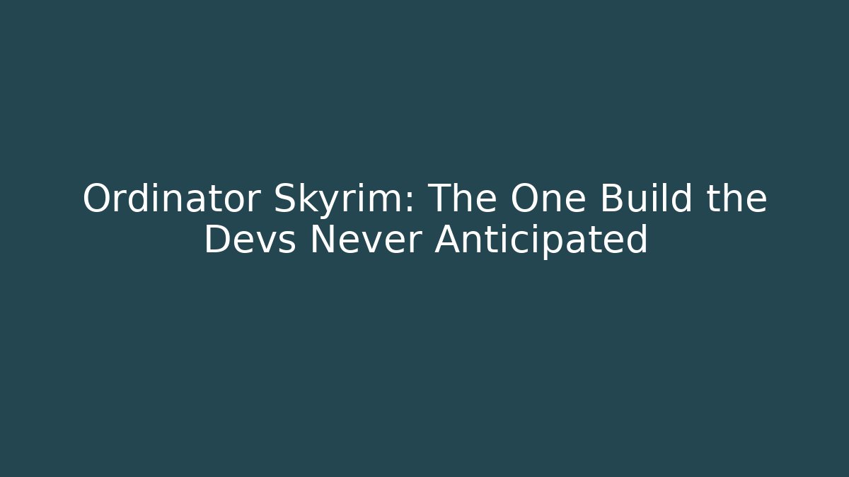 Ordinator Skyrim: The One Build the Devs Never Anticipated