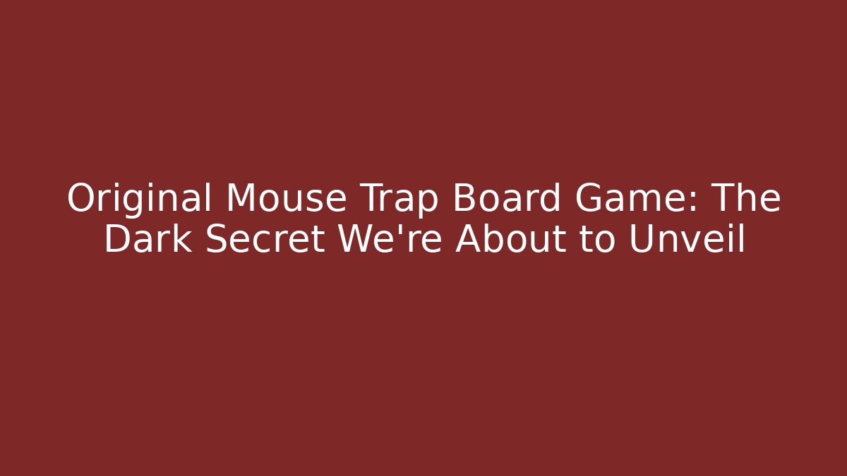 Original Mouse Trap Board Game: The Dark Secret We're About to Unveil