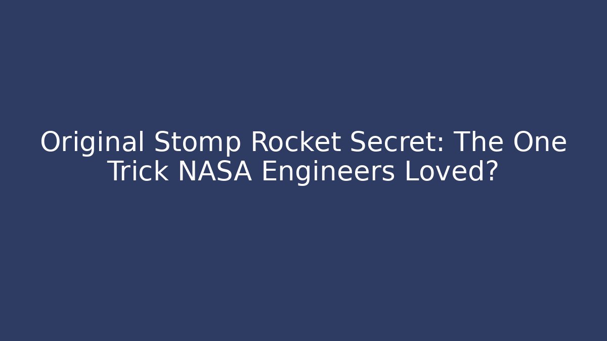 Original Stomp Rocket Secret: The One Trick NASA Engineers Loved?