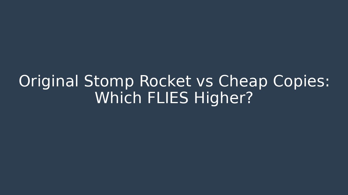 Original Stomp Rocket vs Cheap Copies: Which FLIES Higher?