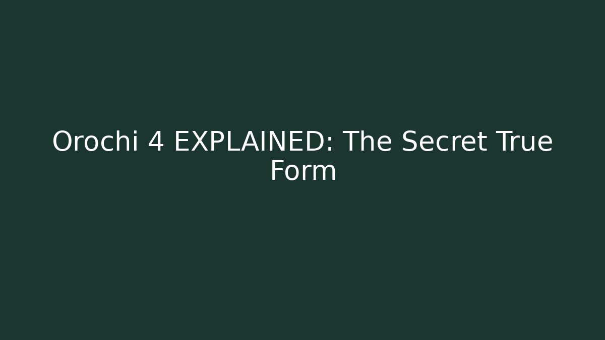 Orochi 4 EXPLAINED: The Secret True Form