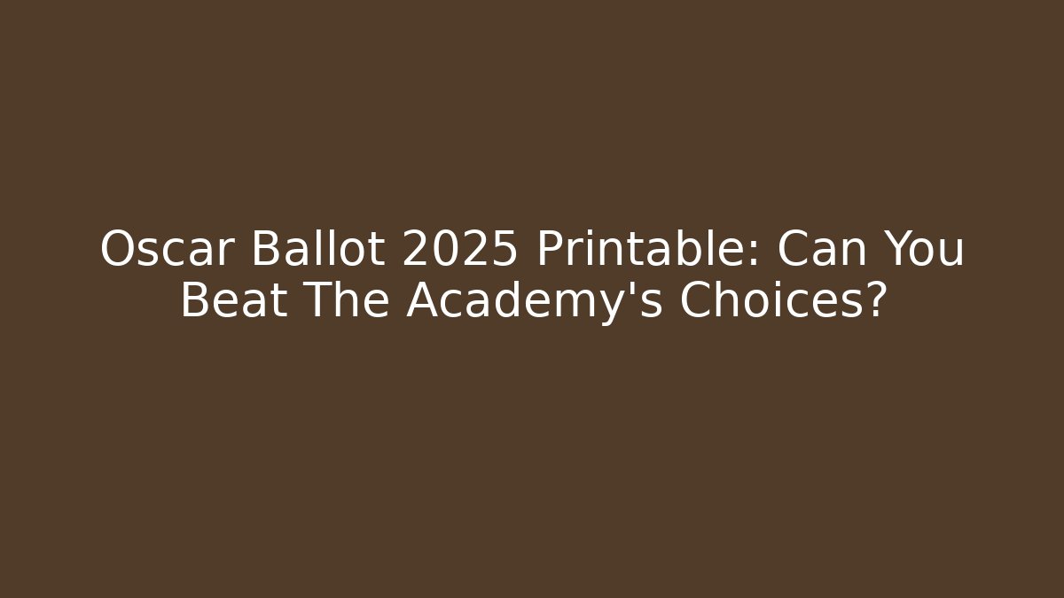 Oscar Ballot 2025 Printable: Can You Beat The Academy's Choices?