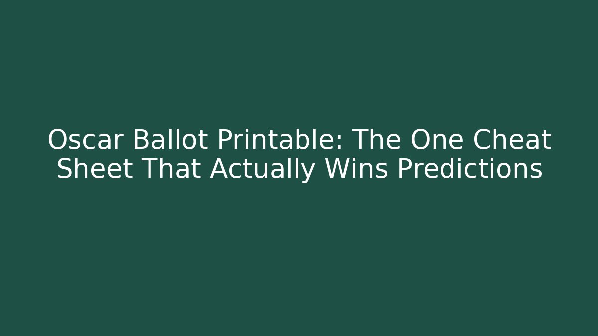 Oscar Ballot Printable: The One Cheat Sheet That Actually Wins Predictions