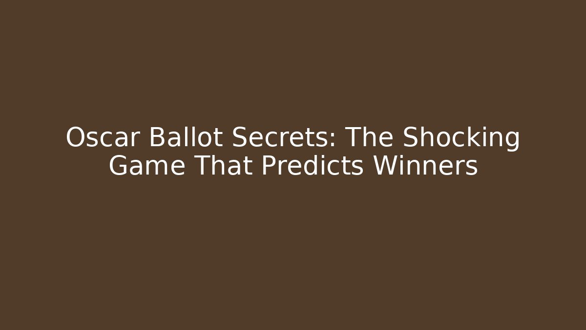 Oscar Ballot Secrets: The Shocking Game That Predicts Winners