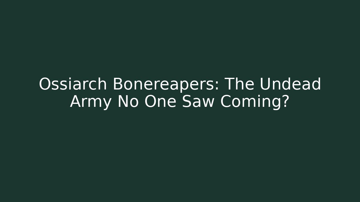 Ossiarch Bonereapers: The Undead Army No One Saw Coming?