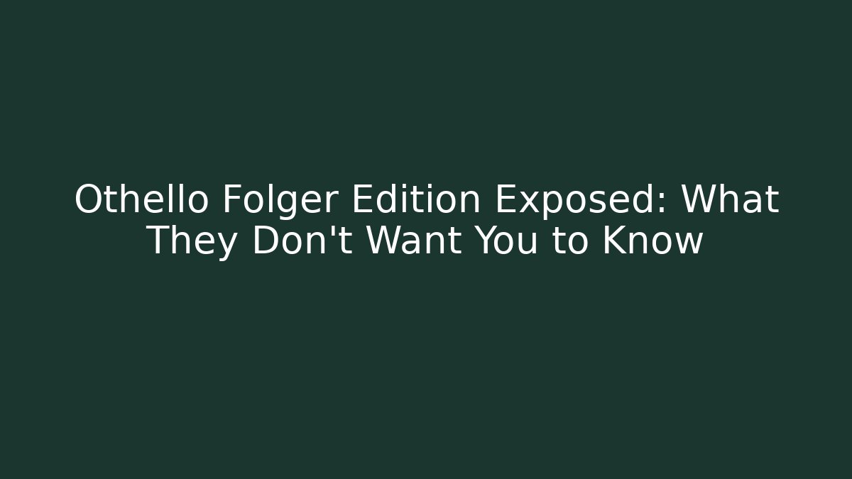 Othello Folger Edition Exposed: What They Don't Want You to Know