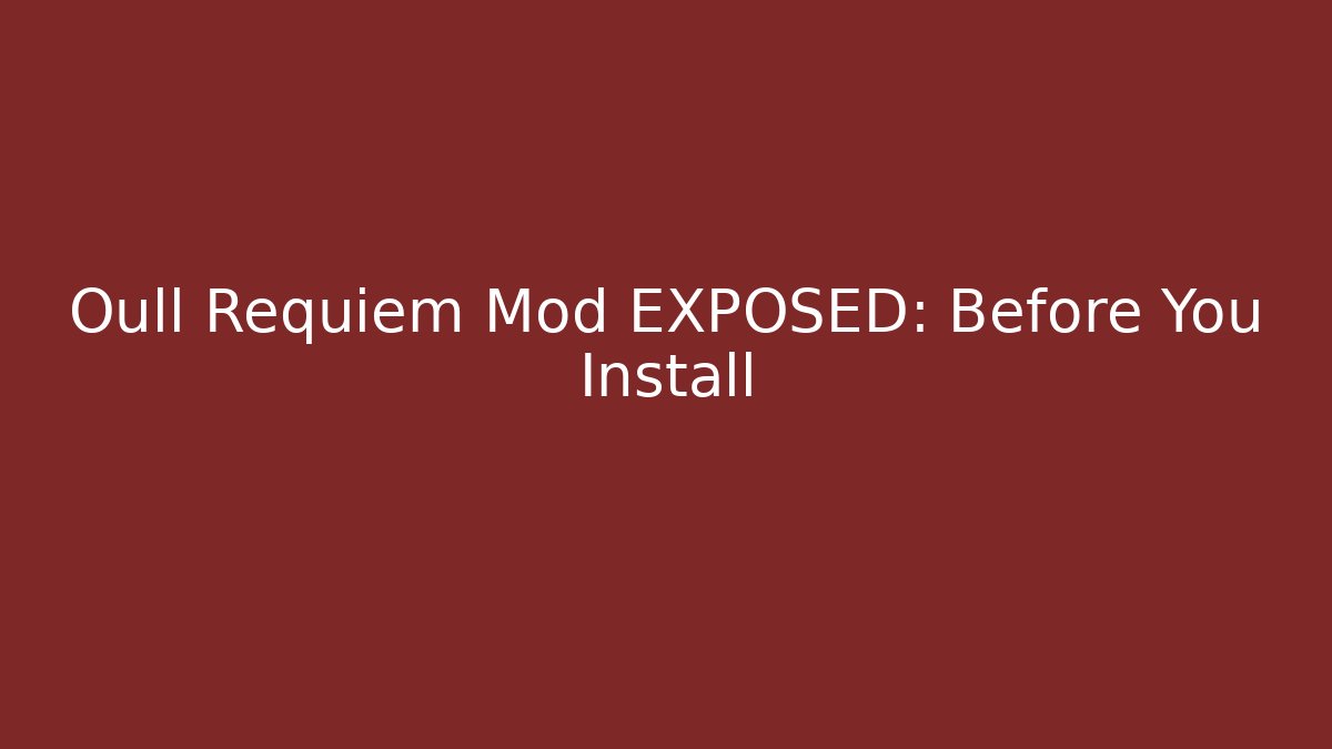 Oull Requiem Mod EXPOSED: Before You Install - Andrea Zevedo