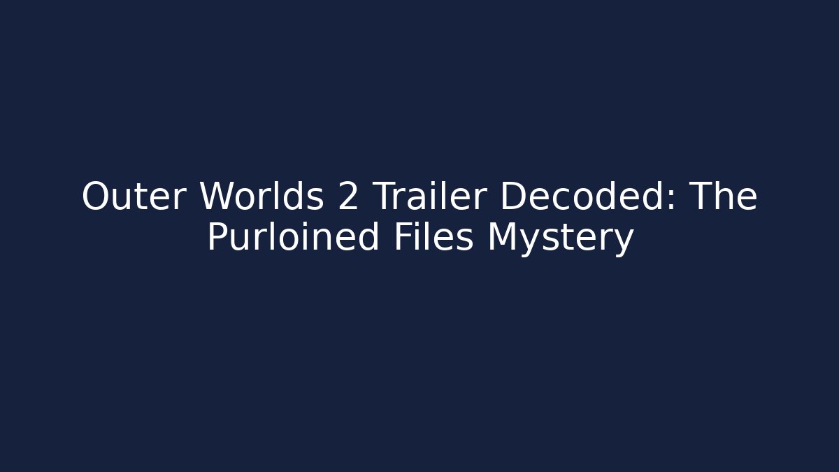 Outer Worlds 2 Trailer Decoded: The Purloined Files Mystery - Andrea Zevedo