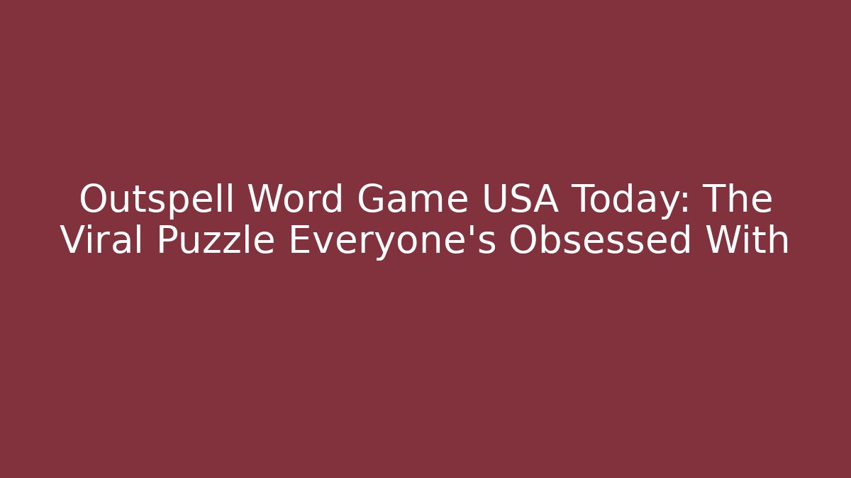 Outspell Word Game USA Today: The Viral Puzzle Everyone’s Obsessed With