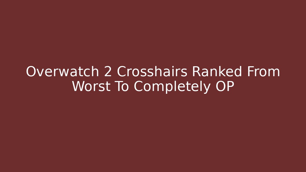 Overwatch 2 Crosshairs Ranked From Worst To Completely OP