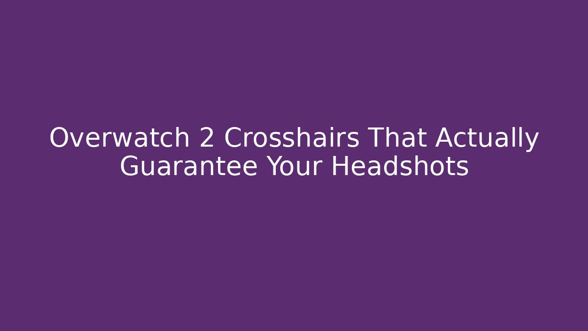 Overwatch 2 Crosshairs That Actually Guarantee Your Headshots