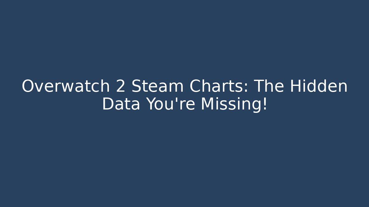 Overwatch 2 Steam Charts: The Hidden Data You’re Missing! - Andrea Zevedo