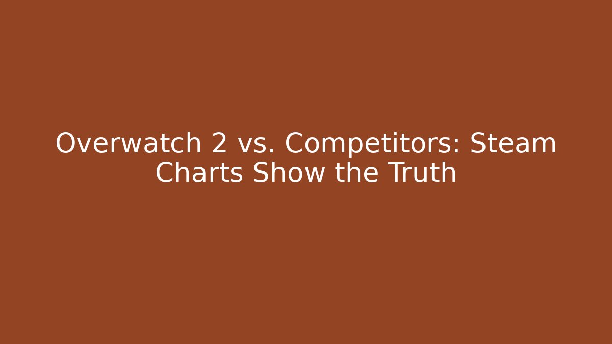 Overwatch 2 vs. Competitors: Steam Charts Show the Truth